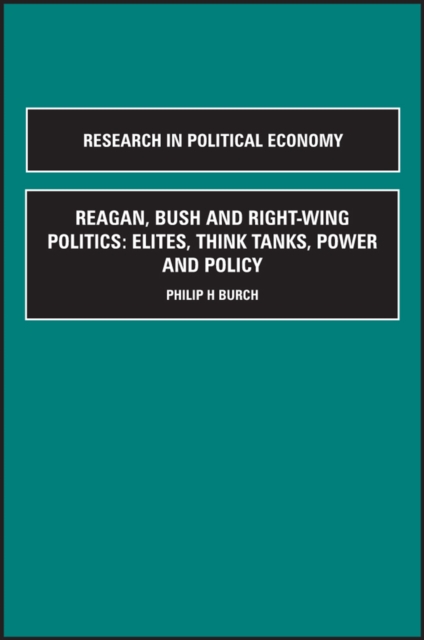 Reagan, Bush and Right-wing Politics : Elites, Think Tanks, Power and Policy, Hardback Book