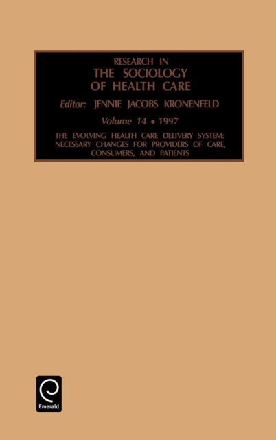 Research in the Sociology of Health Care : Necessary Changes for Providers of Care, Consumers and Patients, Hardback Book