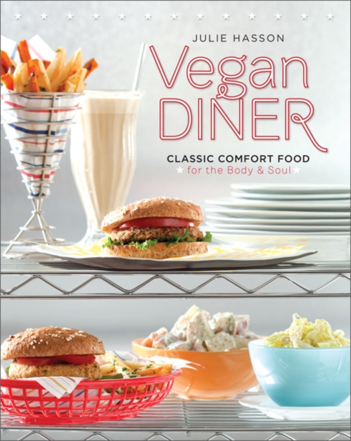 Vegan Diner : Classic Comfort Food for the Body and Soul, Paperback / softback Book