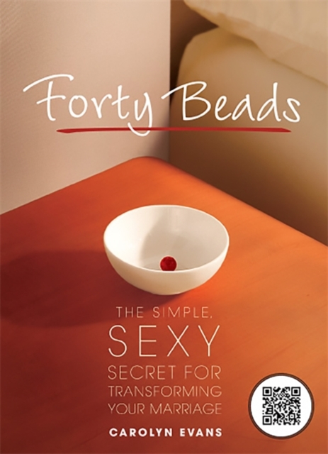 Forty Beads : The Simple, Sexy Secret for Transforming Your Marriage, Paperback / softback Book