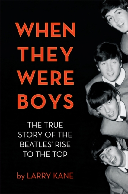 When They Were Boys : The True Story of the Beatles' Rise to the Top, Hardback Book