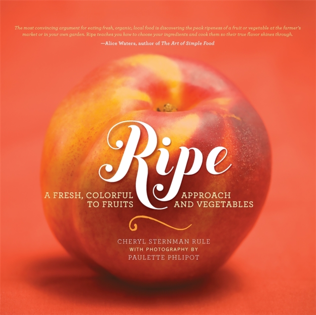 Ripe : A Fresh, Colorful Approach to Fruits and Vegetables, Hardback Book