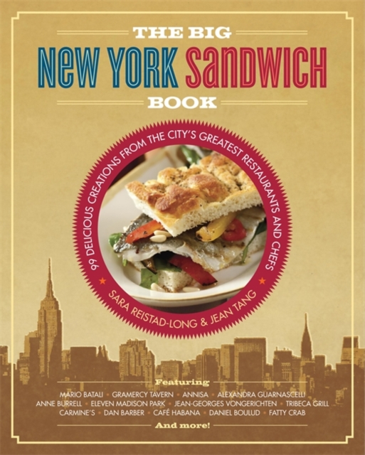 The Big New York Sandwich Book : 99 Delicious Creations from the City's Greatest Restaurants and Chefs, Paperback / softback Book