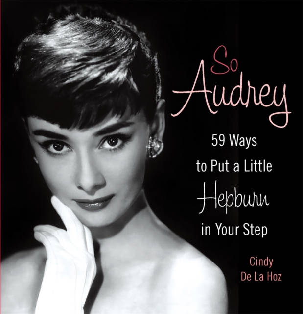 So Audrey : 59 Ways to Put a Little Hepburn in Your Step, Hardback Book