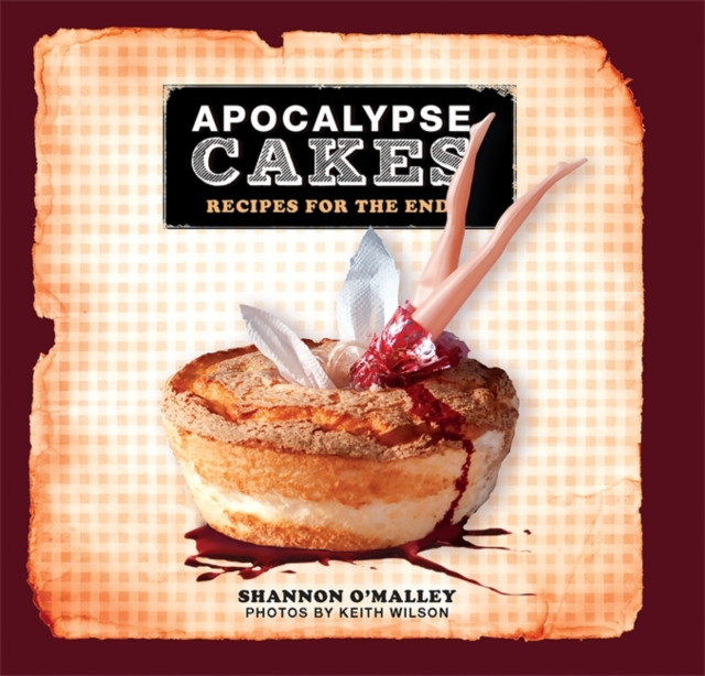 Apocalypse Cakes : Recipes for the End, Hardback Book
