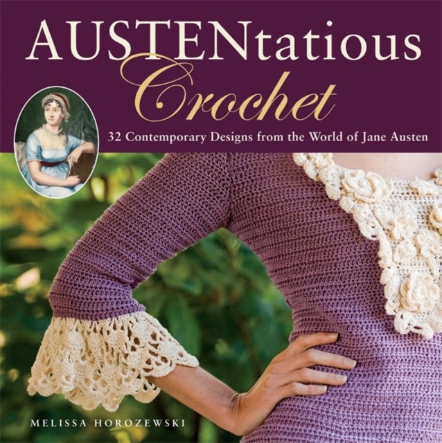 Austentatious Crochet : 36 Contemporary Designs from the World of Jane Austen, Paperback / softback Book