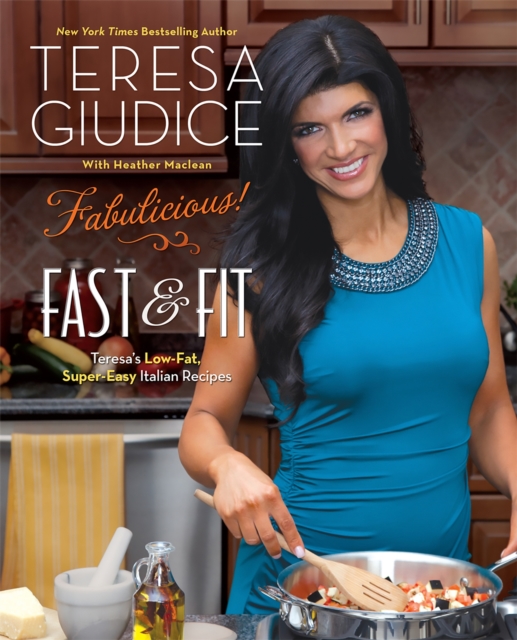 Fabulicious!: Fast & Fit : Teresa's Low-Fat, Super-Easy Italian Recipes, Paperback / softback Book