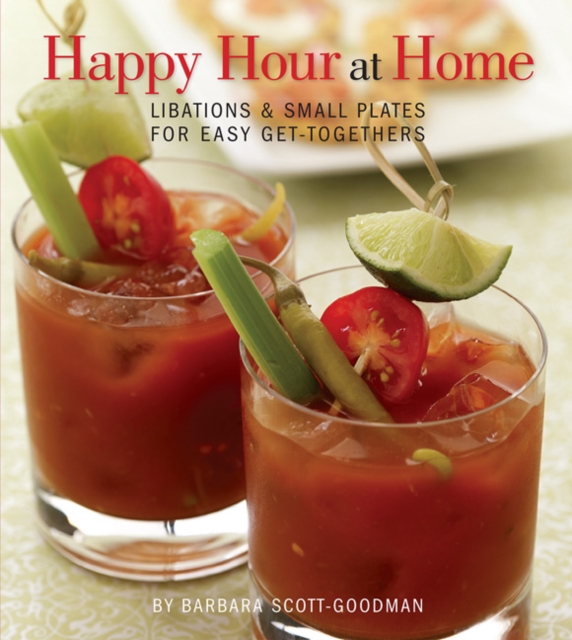 Happy Hour at Home : Libations and Small Plates for Easy Get-togethers, Paperback Book