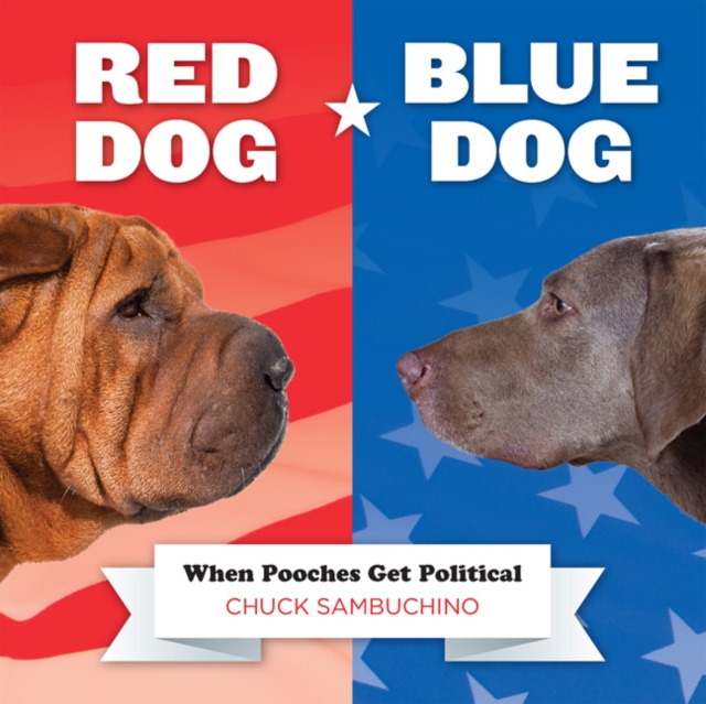 Red Dog/blue Dog : When Pooches Get Political, Hardback Book
