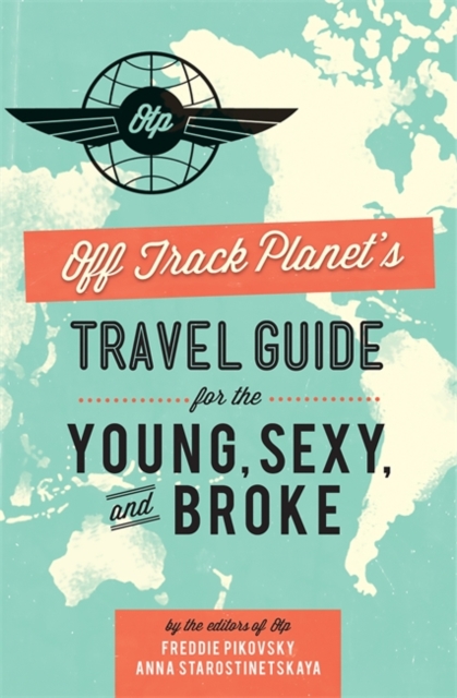 Off Track Planet's Travel Guide for the Young, Sexy, and Broke, Hardback Book