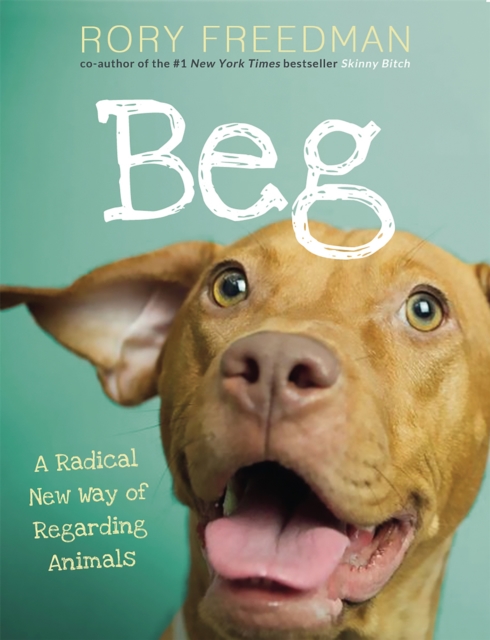 Beg : A Radical New Way of Regarding Animals, Hardback Book