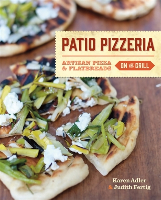 Patio Pizzeria : Artisan Pizza and Flatbreads on the Grill, Paperback / softback Book
