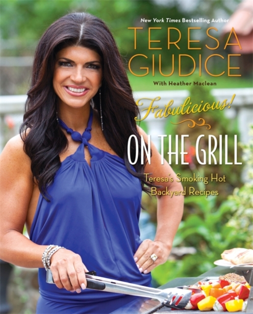 Fabulicious!: On the Grill : Teresa's Smoking Hot Backyard Recipes, Paperback / softback Book