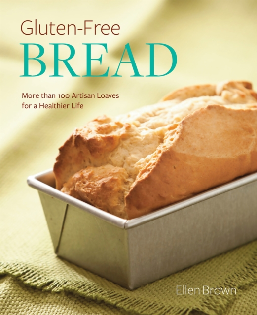Gluten-Free Bread : More than 100 Artisan Loaves for a Healthier Life, Paperback / softback Book