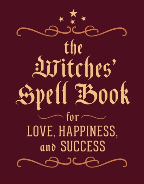 The Witches' Spell Book : For Love, Happiness, and Success, Hardback Book