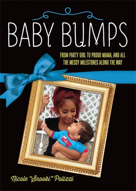 Baby Bumps : From Party Girl to Proud Mama, and all the Messy Milestones Along the Way, Hardback Book