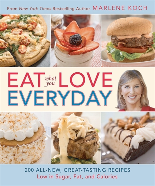 Eat What You Love--Everyday! : 200 All-New, Great-Tasting Recipes Low in Sugar, Fat, and Calories, Hardback Book