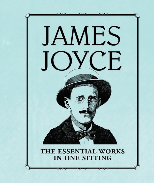 James Joyce : The Essential Works in One Sitting, Hardback Book