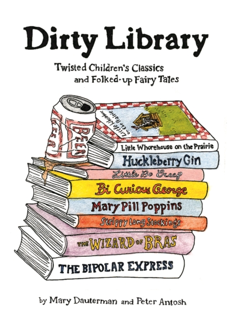 Dirty Library : Twisted Children's Classics and Folked-Up Fairy Tales, Hardback Book