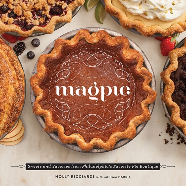Magpie : Sweets and Savories from Philadelphia's Favorite Pie Boutique, Hardback Book