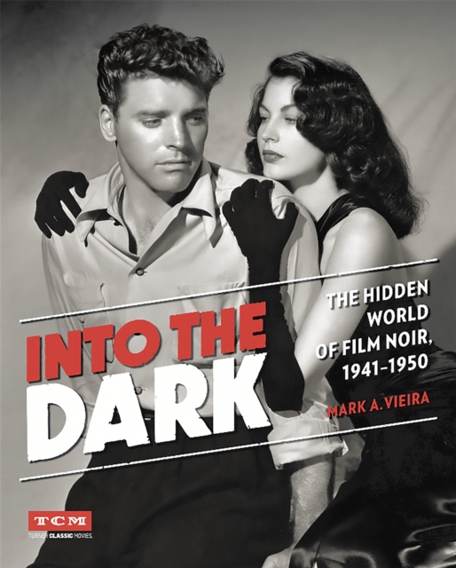 Into the Dark (Turner Classic Movies) : The Hidden World of Film Noir, 1941-1950, Hardback Book