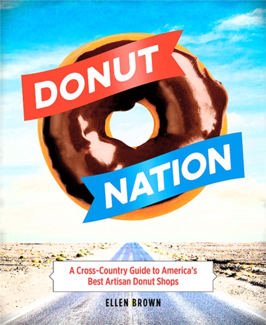 Donut Nation : A Cross-Country Guide to America's Best Artisan Donut Shops, Paperback / softback Book