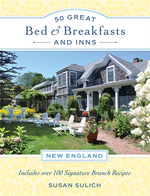 50 Great Bed & Breakfasts and Inns: New England : Includes Over 100 Signature Brunch Recipes, Paperback / softback Book