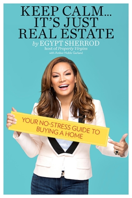 Keep Calm . . . It's Just Real Estate : Your No-Stress Guide to Buying a Home, Paperback / softback Book