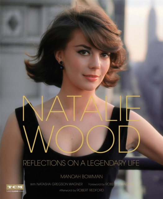 Natalie Wood (Turner Classic Movies) : Reflections on a Legendary Life, Hardback Book