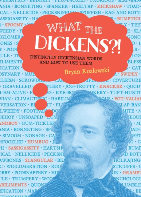 What the Dickens?! : Distinctly Dickensian Words and How to Use Them, Hardback Book