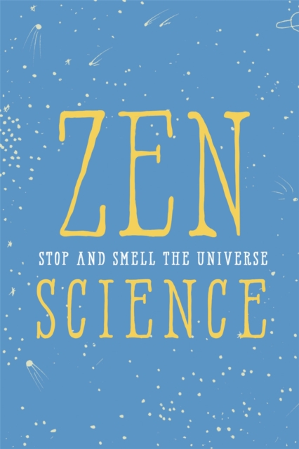 Zen Science : Stop and Smell the Universe, Hardback Book