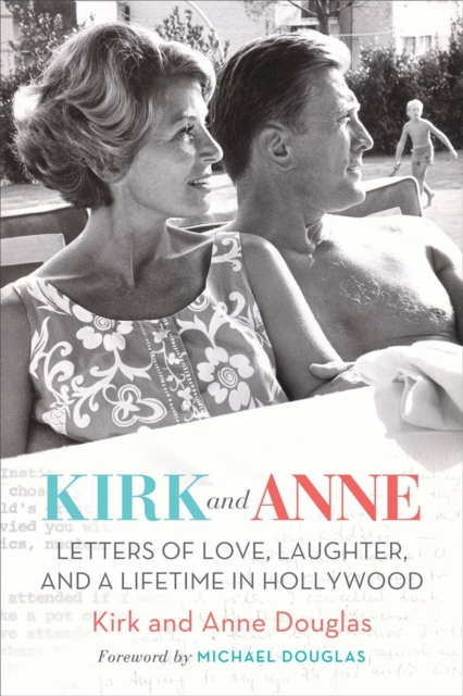 Kirk and Anne : Letters of Love, Laughter, and a Lifetime in Hollywood, Hardback Book