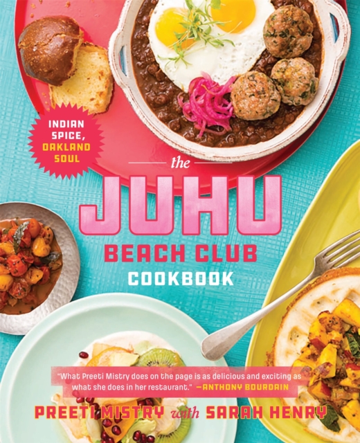 The Juhu Beach Club Cookbook : Indian Spice, Oakland Soul, Hardback Book
