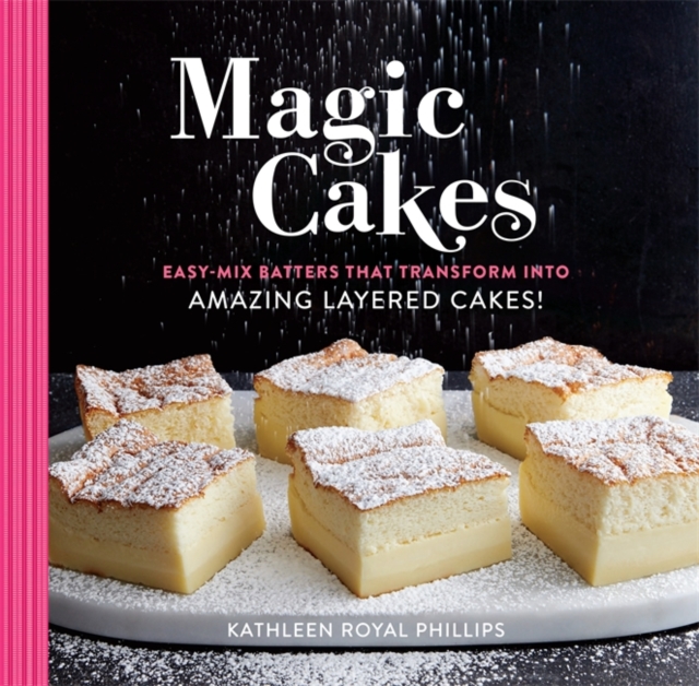 Magic Cakes : Easy-Mix Batters That Transform into Amazing Layered Cakes!, Hardback Book