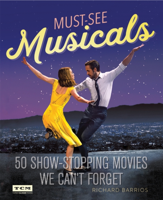 Turner Classic Movies Must-See Musicals : 50 Show-Stopping Movies We Can't Forget, Paperback / softback Book