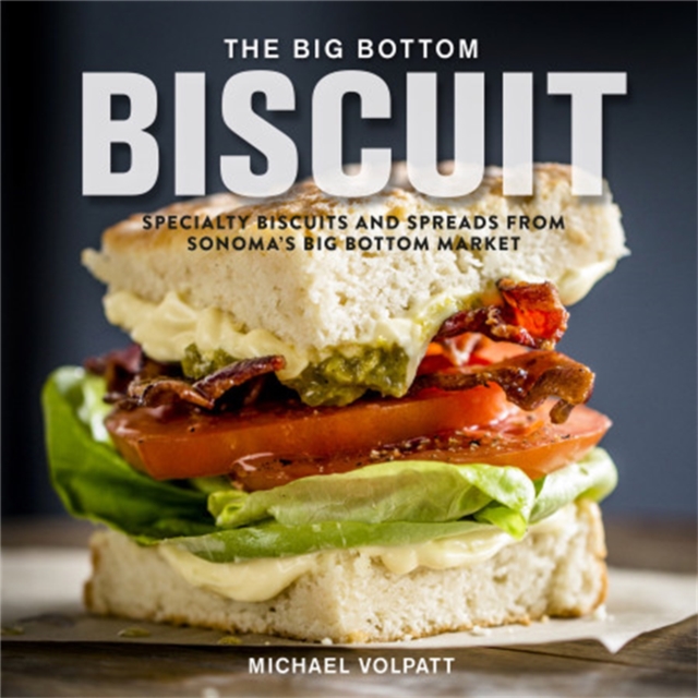 The Big Bottom Biscuit : Specialty Biscuits and Spreads from Sonoma's Big Bottom Market, Hardback Book