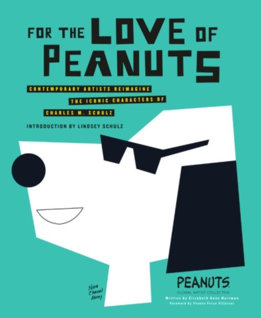 For the Love of Peanuts : Contemporary Artists Reimagine the Iconic Characters of Charles M. Schulz, Hardback Book