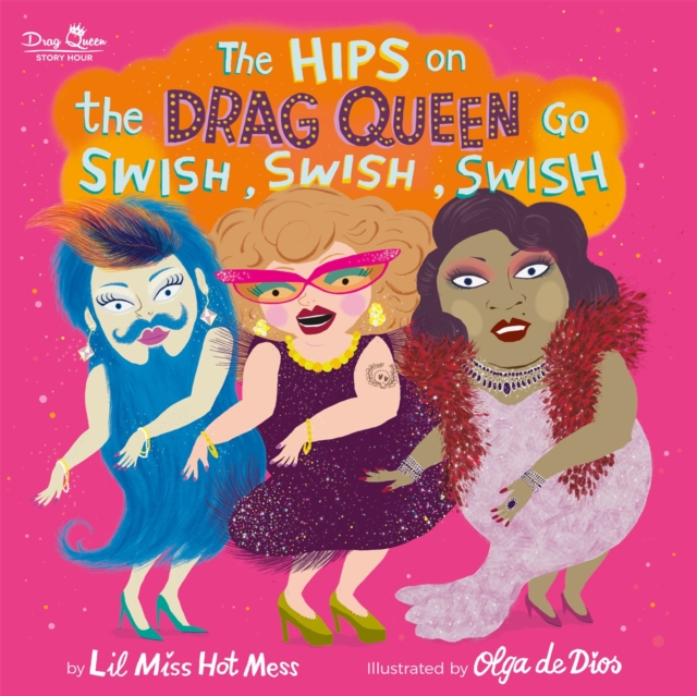 The Hips on the Drag Queen Go Swish, Swish, Swish, Hardback Book