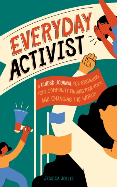Everyday Activist : A Guided Journal for Engaging Your Community, Finding Your Voice, and Changing the World, Hardback Book