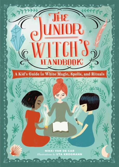 The Junior Witch's Handbook : A Kid's Guide to White Magic, Spells, and Rituals, Hardback Book