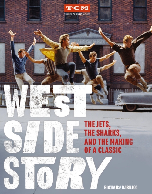 West Side Story : The Jets, the Sharks, and the Making of a Classic, Hardback Book