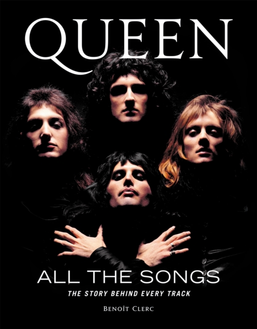 Queen All the Songs : The Story Behind Every Track, Hardback Book