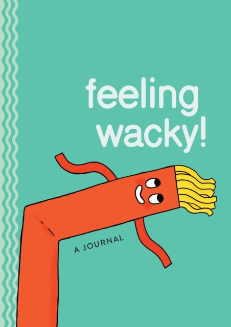 Feeling Wacky! : The Wacky Waving Inflatable Tube Guy Journal, Paperback / softback Book