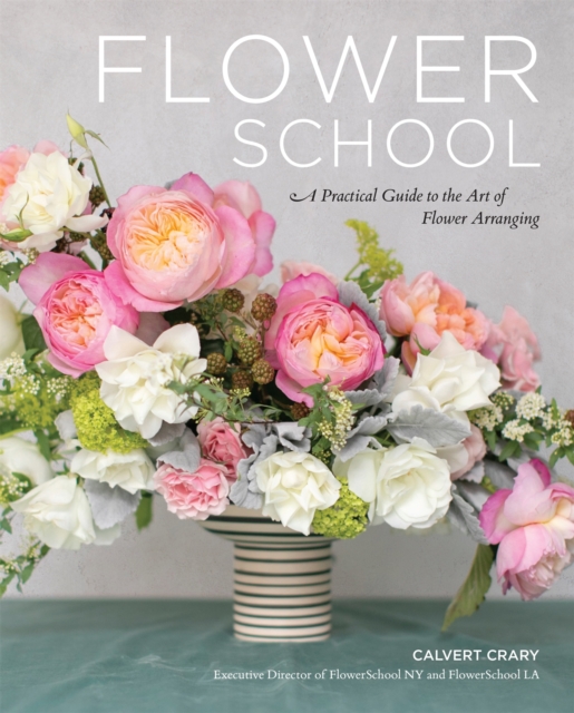 Flower School : A Practical Guide to the Art of Flower Arranging, Hardback Book