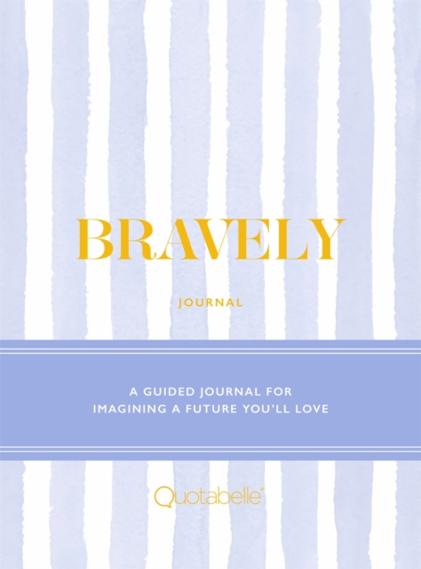 Bravely Journal : A Guided Journal for Imagining a Future You'll Love, Hardback Book