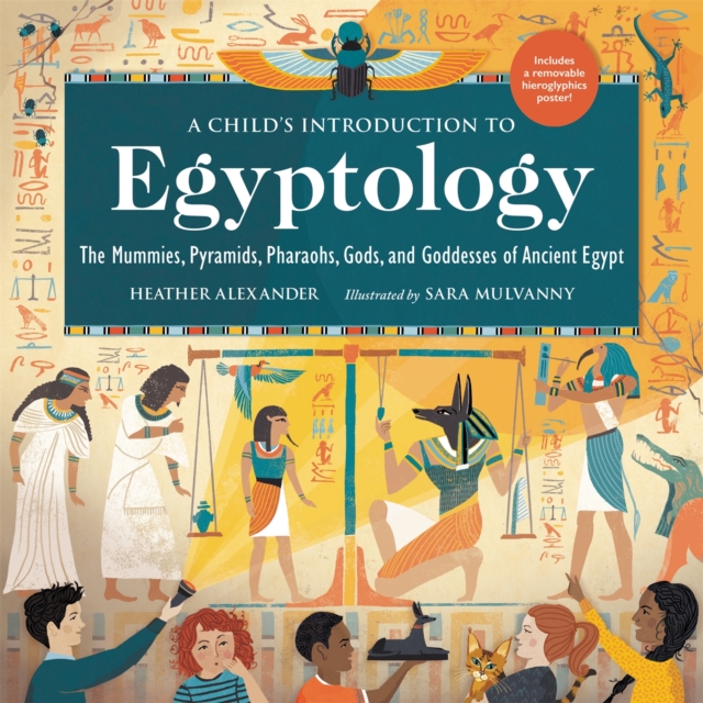 A Child's Introduction to Egyptology : The Mummies, Pyramids, Pharaohs, Gods, and Goddesses of Ancient Egypt, Hardback Book