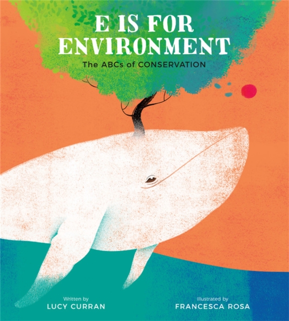 E Is for Environment : The ABCs of Conservation, Hardback Book