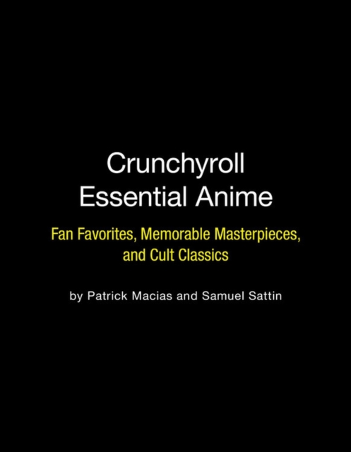 Crunchyroll Essential Anime : Fan Favorites, Memorable Masterpieces, and Cult Classics, Paperback / softback Book