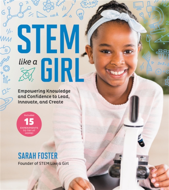 STEM Like a Girl : Empowering Knowledge and Confidence  to Lead, Innovate, and Create, Paperback / softback Book