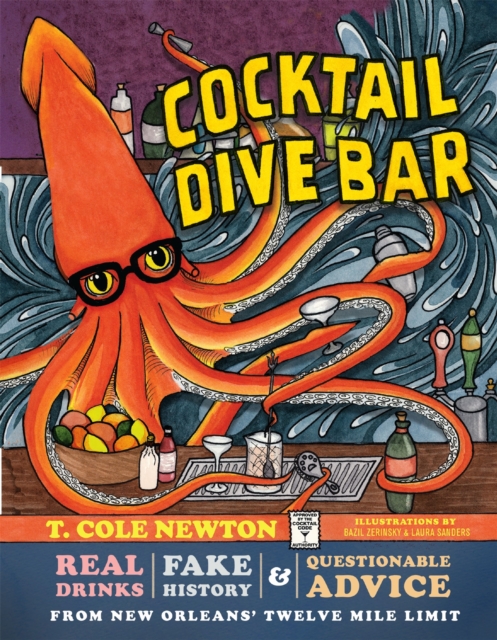 Cocktail Dive Bar : Real Drinks, Fake History, and Questionable Advice from New Orleans's Twelve Mile Limit, Hardback Book